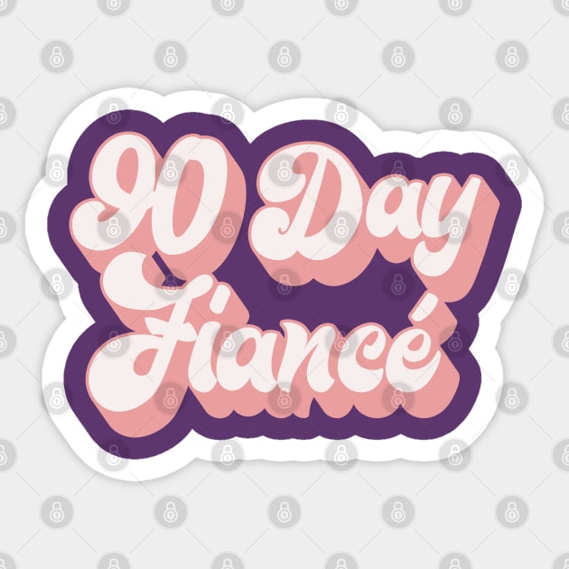 90 Day Fiance - Retro Typographic Superfan Design Sticker by DankFutura